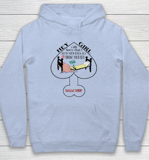 Hey Girl I Am Sorry That I Blew Your Back Out And Broke Your Bed Hoodie 5