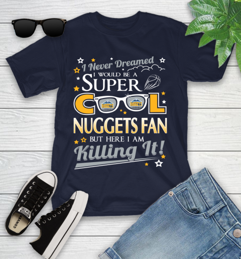 Denver Nuggets NBA Basketball I Never Dreamed I Would Be Super Cool Fan Youth T-Shirt - Image 3
