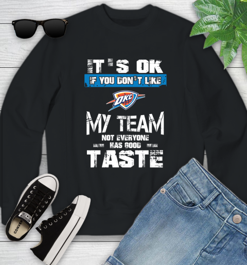 Oklahoma City Thunder NBA Basketball It's Ok If You Don't Like My Team Not Everyone Has Good Taste Youth Sweatshirt