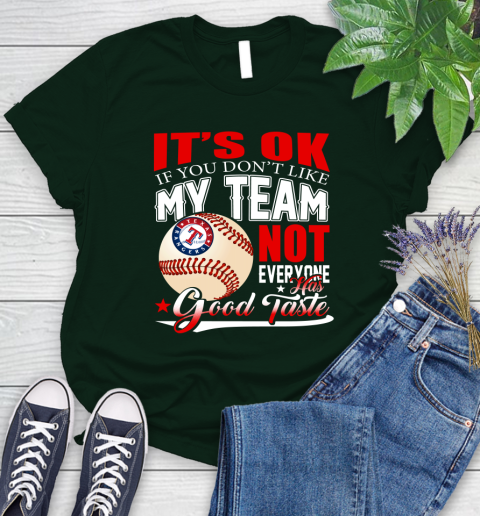 Texas Rangers MLB Baseball You Don't Like My Team Not Everyone Has Good Taste Women's T-Shirt 6