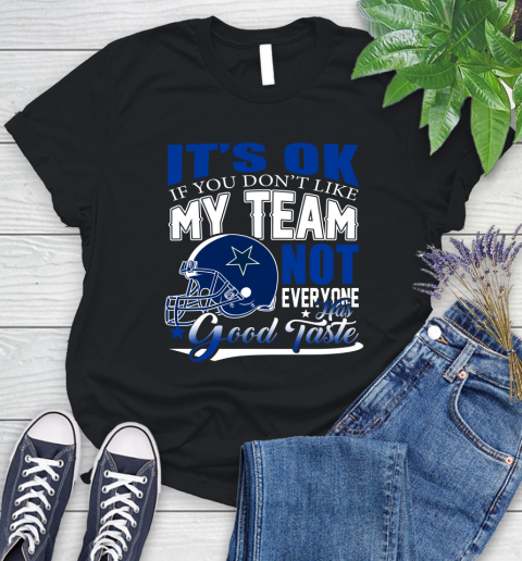 Dallas Cowboys NFL Football You Don't Like My Team Not Everyone Has Good Taste Women's T-Shirt