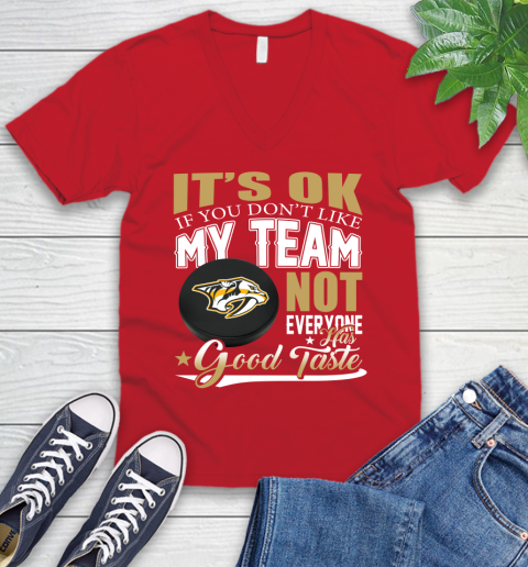 Nashville Predators NHL Hockey You Don't Like My Team Not Everyone Has Good Taste V-Neck T-Shirt 6