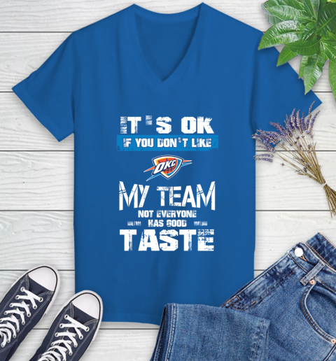 Oklahoma City Thunder NBA Basketball It's Ok If You Don't Like My Team Not Everyone Has Good Taste Women's V-Neck T-Shirt 10