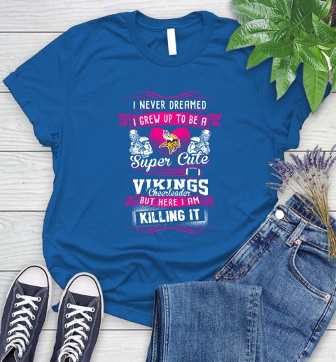 Minnesota Vikings NFL Football I Never Dreamed I Grew Up To Be A Super Cute Cheerleader Women's T-Shirt 12