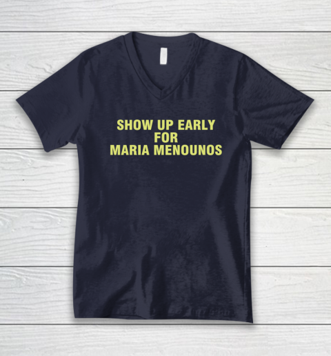 Show Up Early For Maria Menounos V-Neck T-Shirt 2