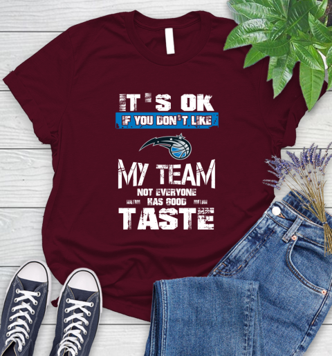 Orlando Magic NBA Basketball It's Ok If You Don't Like My Team Not Everyone Has Good Taste Women's T-Shirt 7