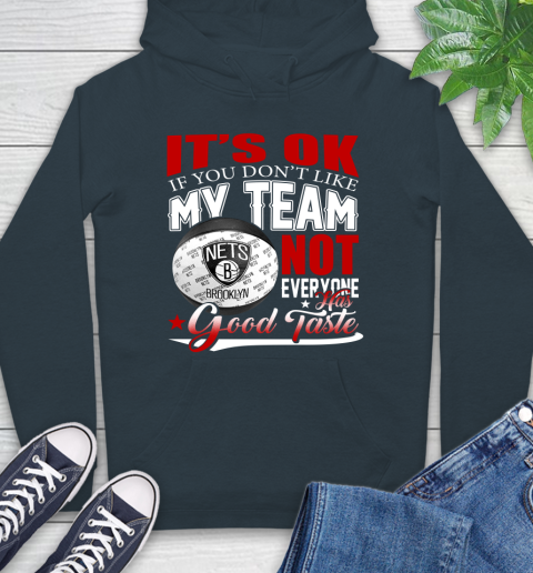 NBA It's Ok If You Don't Like My Team Brooklyn Nets Not Everyone Has Good Taste Basketball Hoodie 7