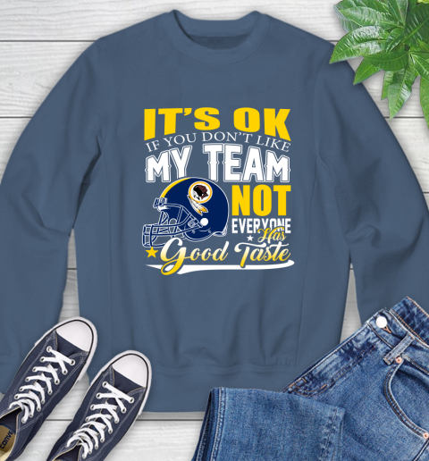 Washington Redskins NFL Football You Don't Like My Team Not Everyone Has Good Taste Sweatshirt 8