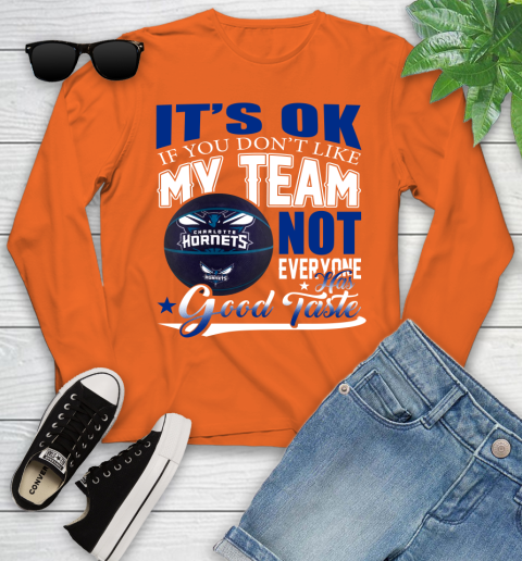 NBA It's Ok If You Don't Like My Team Charlotte Hornets Not Everyone Has Good Taste Basketball Youth Long Sleeve 3