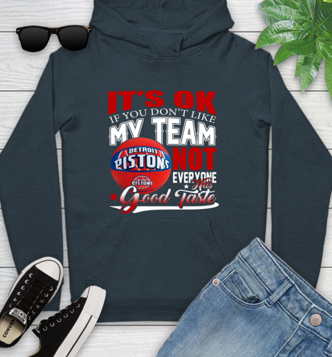 NBA It's Ok If You Don't Like My Team Detroit Pistons Not Everyone Has Good Taste Basketball Youth Hoodie 10