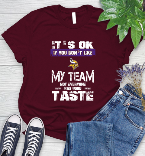 Minnesota Vikings NFL Football It's Ok If You Don't Like My Team Not Everyone Has Good Taste Women's T-Shirt 7
