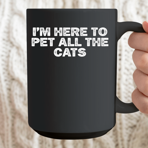 Cool Minimal Funny I'm Here To Pet All The Cats Ceramic Mug 15oz 2