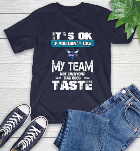 Charlotte Hornets NBA Basketball It's Ok If You Don't Like My Team Not Everyone Has Good Taste T-Shirt 3