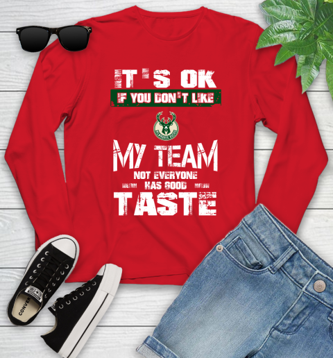 Milwaukee Bucks NBA Basketball It's Ok If You Don't Like My Team Not Everyone Has Good Taste Youth Long Sleeve 11