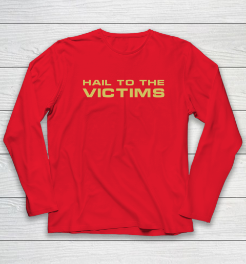Hail To The Victims Shirt Long Sleeve T-Shirt 8 Hail To The Victims Shirt Long Sleeve T-Shirt - Image 8