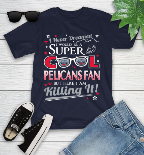 New Orleans Pelicans NBA Basketball I Never Dreamed I Would Be Super Cool Fan Youth T-Shirt 2