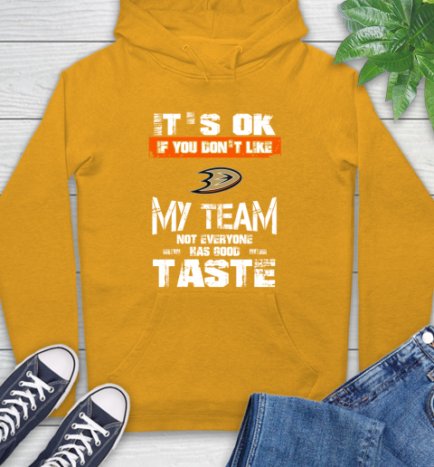 Anaheim Ducks NHL Hockey It's Ok If You Don't Like My Team Not Everyone Has Good Taste Hoodie 2