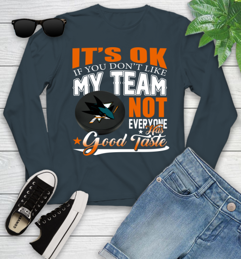 San Jose Sharks NHL Hockey You Don't Like My Team Not Everyone Has Good Taste Youth Long Sleeve 9