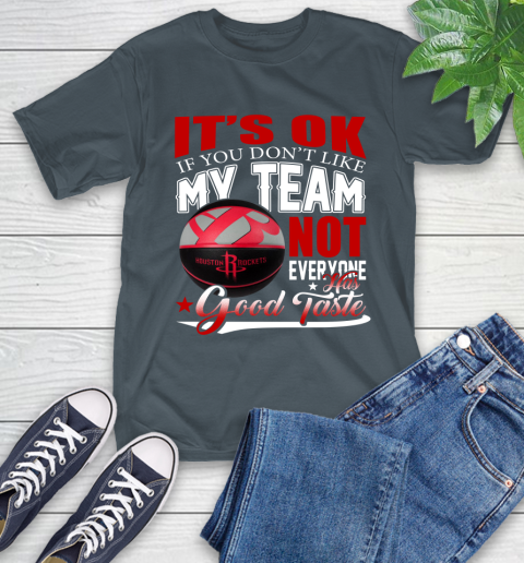 NBA It's Ok If You Don't Like My Team Houston Rockets Not Everyone Has Good Taste Basketball T-Shirt 10