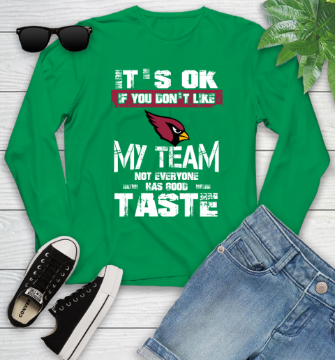 Arizona Cardinals NFL Football It's Ok If You Don't Like My Team Not Everyone Has Good Taste Youth Long Sleeve 7