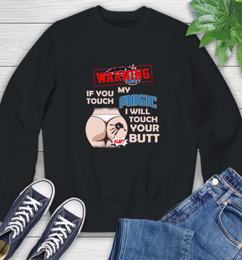 Orlando Magic NBA Basketball Warning If You Touch My Team I Will Touch My Butt Sweatshirt