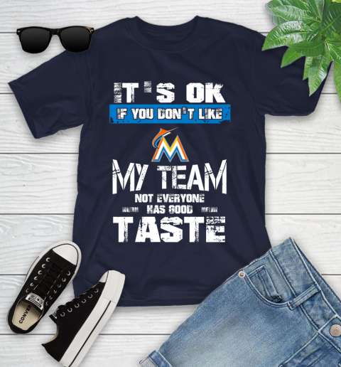 Miami Marlins MLB Baseball It's Ok If You Don't Like My Team Not Everyone Has Good Taste Youth T-Shirt 2