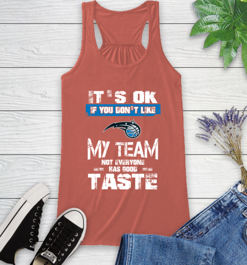 Orlando Magic NBA Basketball It's Ok If You Don't Like My Team Not Everyone Has Good Taste Racerback Tank 3