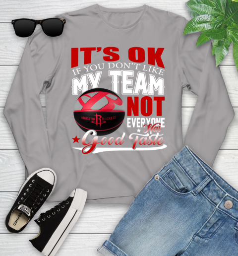NBA It's Ok If You Don't Like My Team Houston Rockets Not Everyone Has Good Taste Basketball Youth Long Sleeve 5
