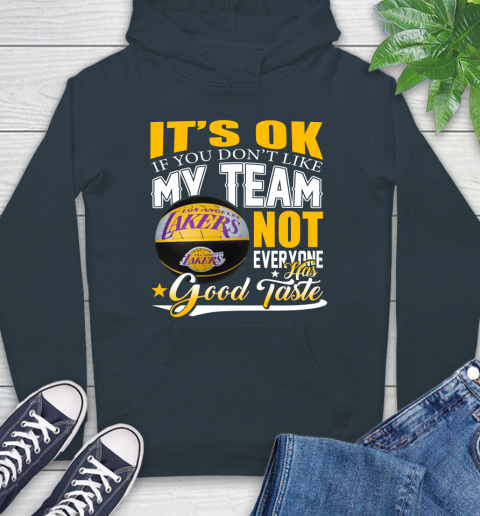 NBA It's Ok If You Don't Like My Team Los Angeles Lakers Not Everyone Has Good Taste Basketball Hoodie 7