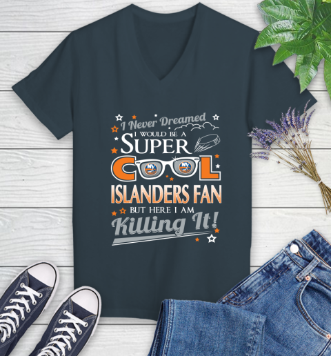 New York Islanders NHL Hockey I Never Dreamed I Would Be Super Cool Fan Women's V-Neck T-Shirt 8