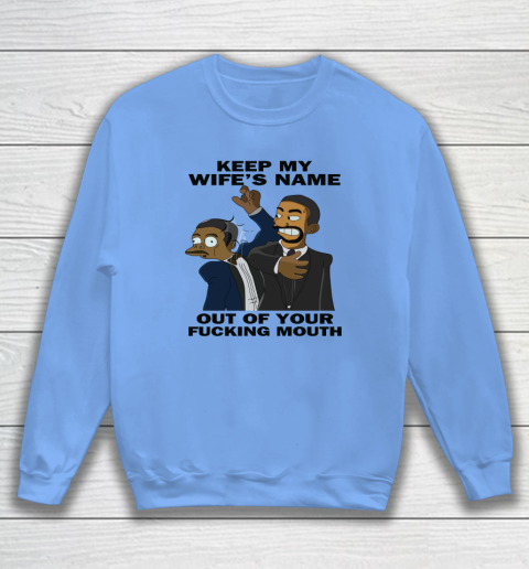 Keep My Wife's Name Out Your Fucking Mouth Will Smith Slaps Chris Rock Sweatshirt 7