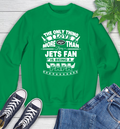 NFL The Only Thing I Love More Than Being A New York Jets Fan Is Being A Papa Football Sweatshirt 7