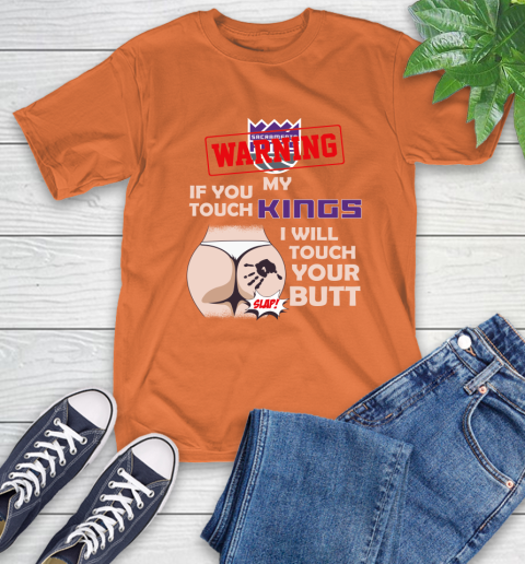 Sacramento Kings NBA Basketball Warning If You Touch My Team I Will Touch My Butt T-Shirt 4