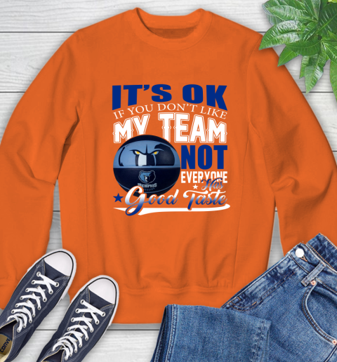 NBA It's Ok If You Don't Like My Team Memphis Grizzlies Not Everyone Has Good Taste Basketball Sweatshirt 3