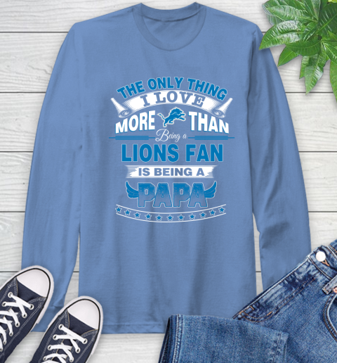 NFL The Only Thing I Love More Than Being A Detroit Lions Fan Is Being A Papa Football Long Sleeve T-Shirt 12