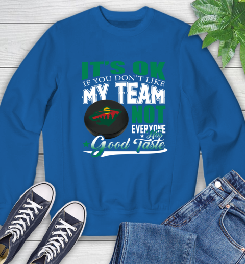 Minnesota Wild NHL Hockey You Don't Like My Team Not Everyone Has Good Taste Sweatshirt 9