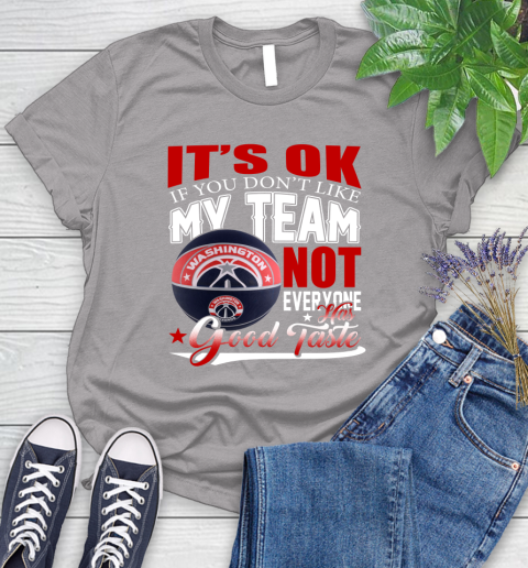 NBA It's Ok If You Don't Like My Team Washington Wizards Not Everyone Has Good Taste Basketball Women's T-Shirt 5