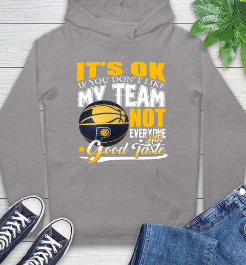 NBA It's Ok If You Don't Like My Team Indiana Pacers Not Everyone Has Good Taste Basketball Hoodie 6