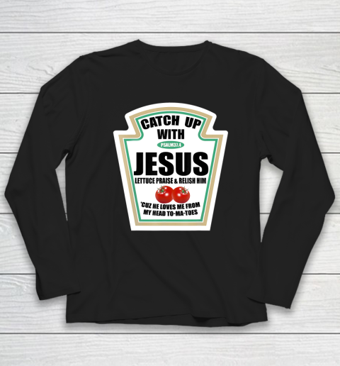 Christian Catch Up With Jesus Ketchup Long Sleeve T-Shirt