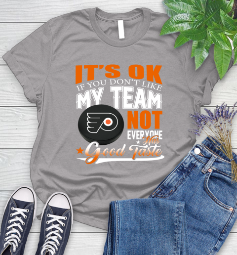 Philadelphia Flyers NHL Hockey You Don't Like My Team Not Everyone Has Good Taste Women's T-Shirt 5