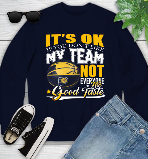 NBA It's Ok If You Don't Like My Team Indiana Pacers Not Everyone Has Good Taste Basketball Youth Sweatshirt 2