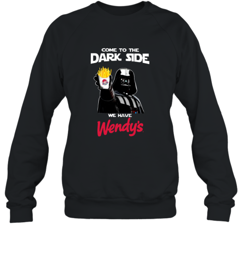 Come to the Dark side we have Wendy_s T shirt hoodie sweater Sweatshirt