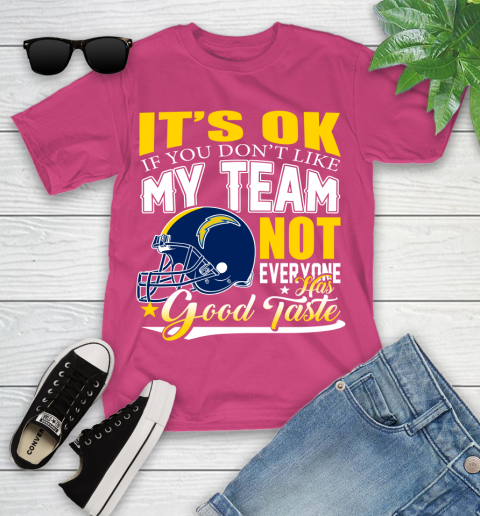 Los Angeles Chargers NFL Football You Don't Like My Team Not Everyone Has Good Taste Youth T-Shirt 11