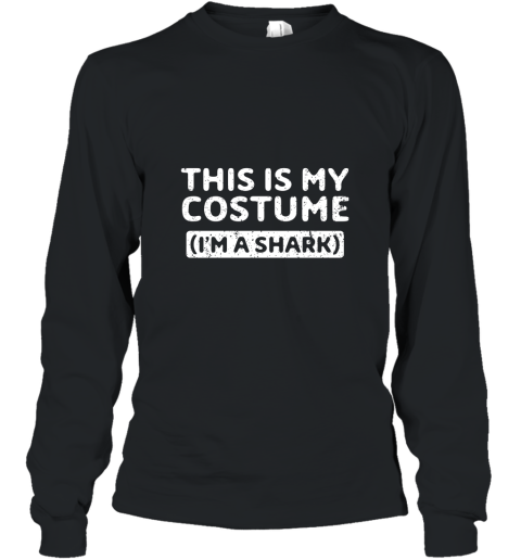 This Is My Costume I_m A Shark Funny Halloween Gift T Shirt Long Sleeve