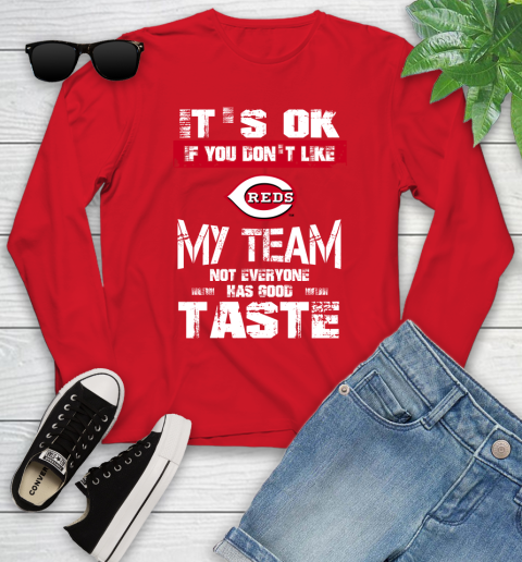 Cincinnati Reds MLB Baseball It's Ok If You Don't Like My Team Not Everyone Has Good Taste Youth Long Sleeve 11