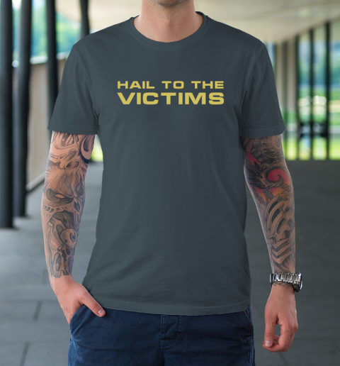Hail To The Victims Shirt T-Shirt 4