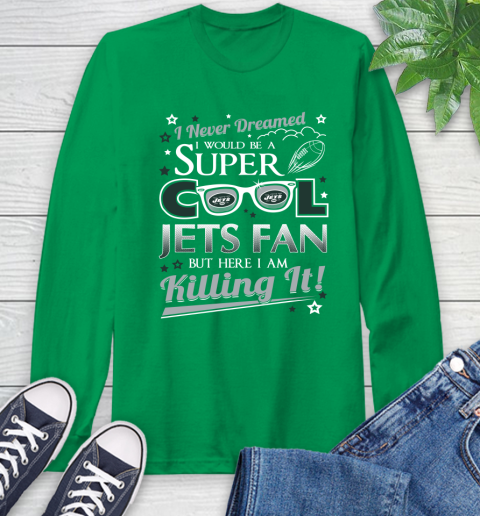 New York Jets NFL Football I Never Dreamed I Would Be Super Cool Fan Long Sleeve T-Shirt 8
