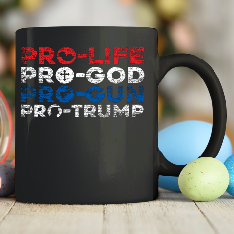 Pro Life Pro God Pro Gun Pro Trump Ceramic Mug 11oz