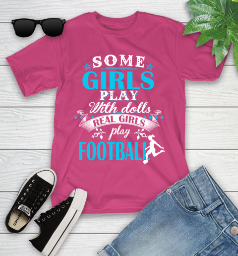 Some Girls Play With Dolls Real Girls Play Football Youth T-Shirt 11