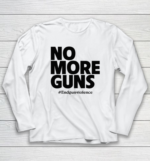 End Gun Violence Shirt No More Guns Long Sleeve T-Shirt